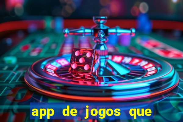 app de jogos que ganha dinheiro de verdade